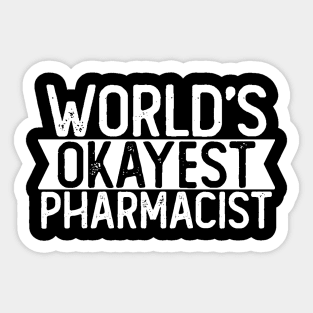 World's Okayest Pharmacist T shirt Pharmacist Gift Sticker